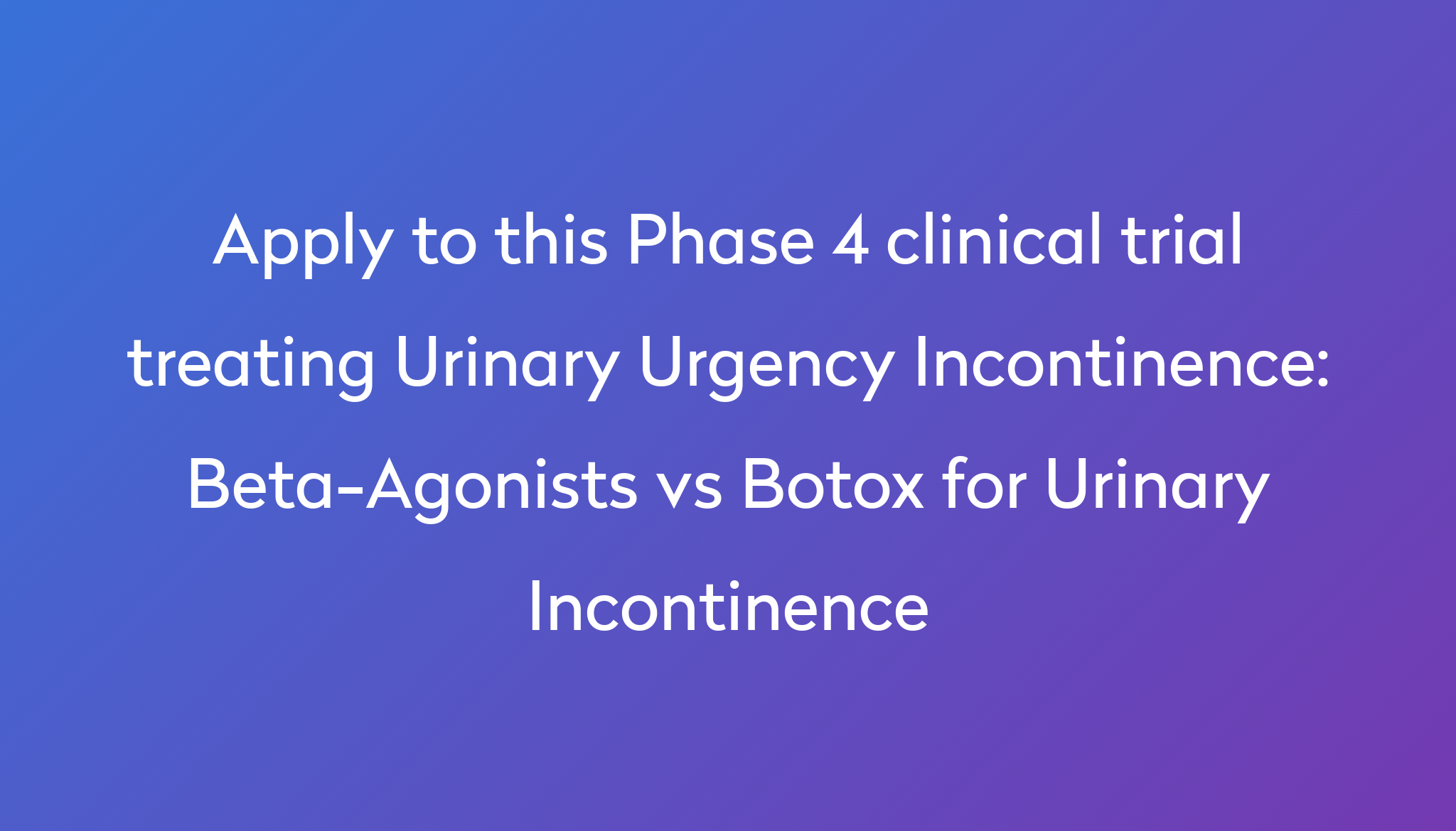 beta-agonists-vs-botox-for-urinary-incontinence-clinical-trial-2024-power